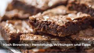 Hash Brownies: Rezept, Effekte und Dosierungstipps